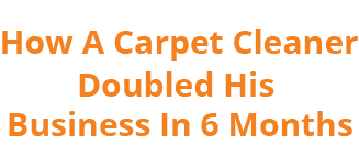 Double Your Carpet Cleaning Business